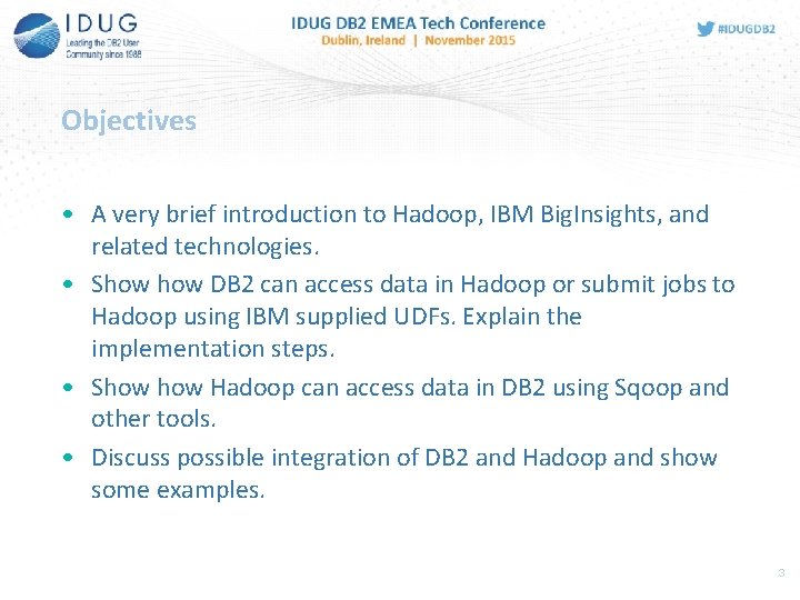 Objectives • A very brief introduction to Hadoop, IBM Big. Insights, and related technologies.