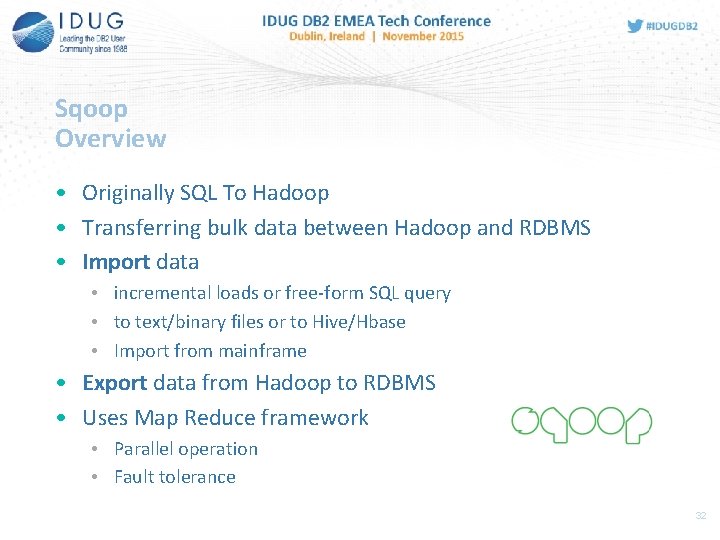 Sqoop Overview • Originally SQL To Hadoop • Transferring bulk data between Hadoop and