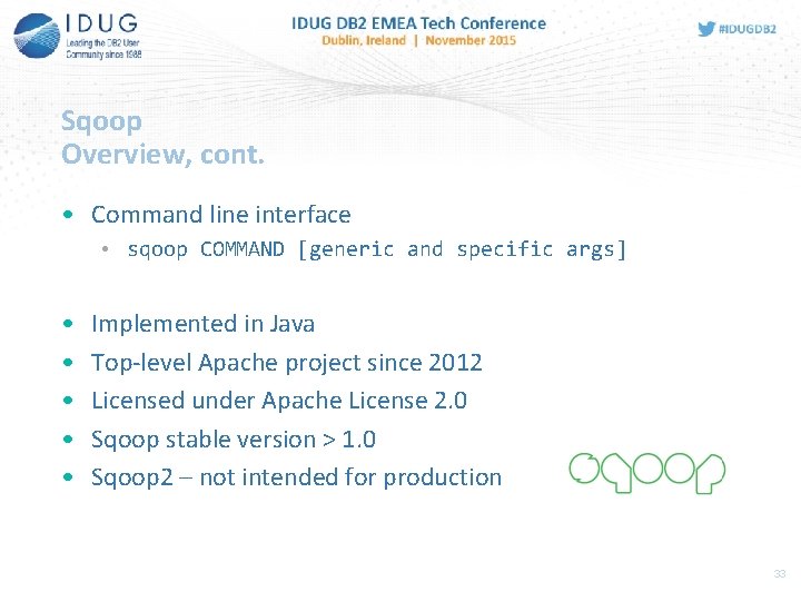 Sqoop Overview, cont. • Command line interface • sqoop COMMAND [generic and specific args]