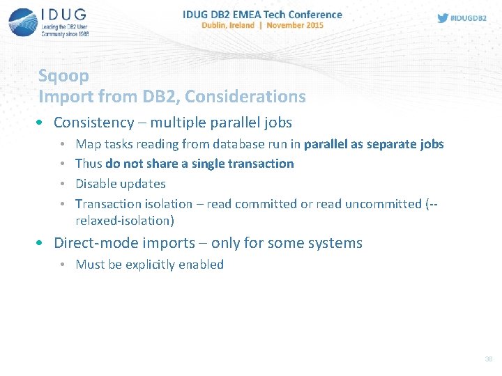 Sqoop Import from DB 2, Considerations • Consistency – multiple parallel jobs • •