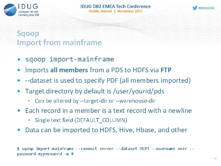 Sqoop Import from mainframe • • sqoop import-mainframe Imports all members from a PDS