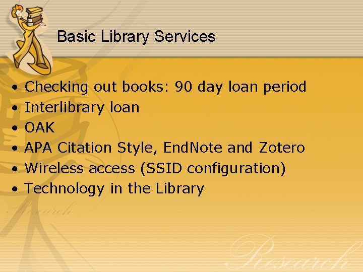Basic Library Services • • • Checking out books: 90 day loan period Interlibrary