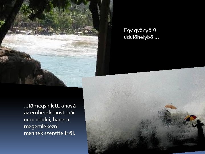 Egy gyönyörű üdülőhelyből. . . tömegsír lett, ahová az emberek most már nem üdülni, Egy gyönyörű üdülőhelyből. . . tömegsír lett, ahová az emberek most már nem üdülni,