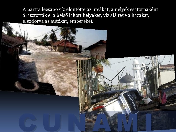 A partra lecsapó víz elöntötte az utcákat, amelyek csatornaként árasztották el a belső lakott A partra lecsapó víz elöntötte az utcákat, amelyek csatornaként árasztották el a belső lakott
