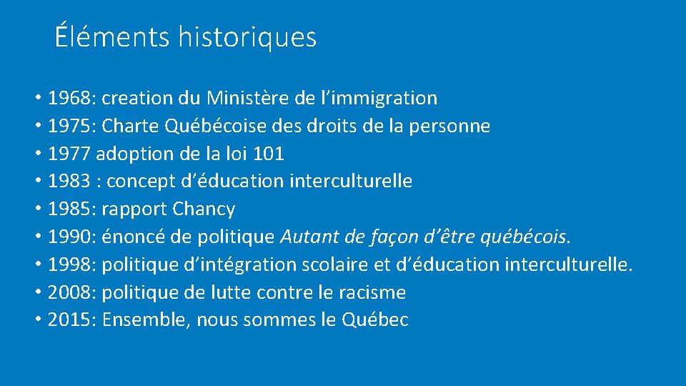 Éléments historiques • 1968: creation du Ministère de l’immigration • 1975: Charte Québécoise des