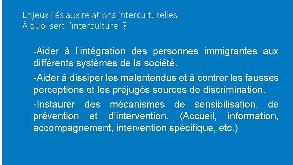 Enjeux liés aux relations interculturelles À quoi sert l’interculturel ? -Aider à l’intégration des