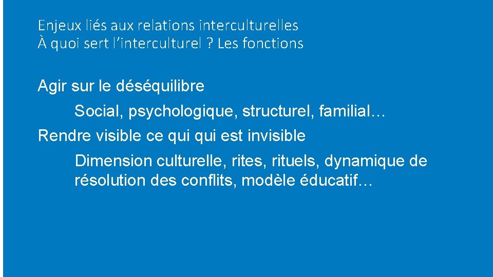 Enjeux liés aux relations interculturelles À quoi sert l’interculturel ? Les fonctions Agir sur