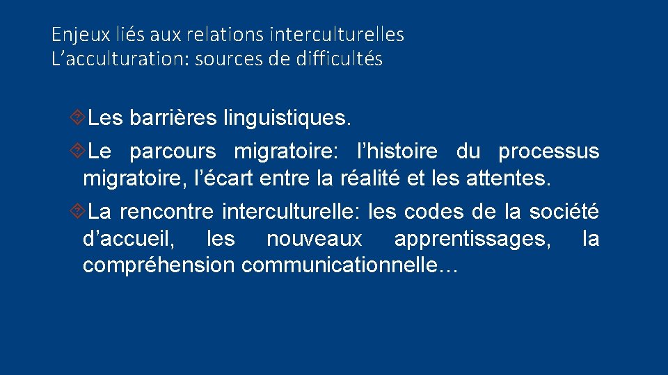 Enjeux liés aux relations interculturelles L’acculturation: sources de difficultés Les barrières linguistiques. Le parcours