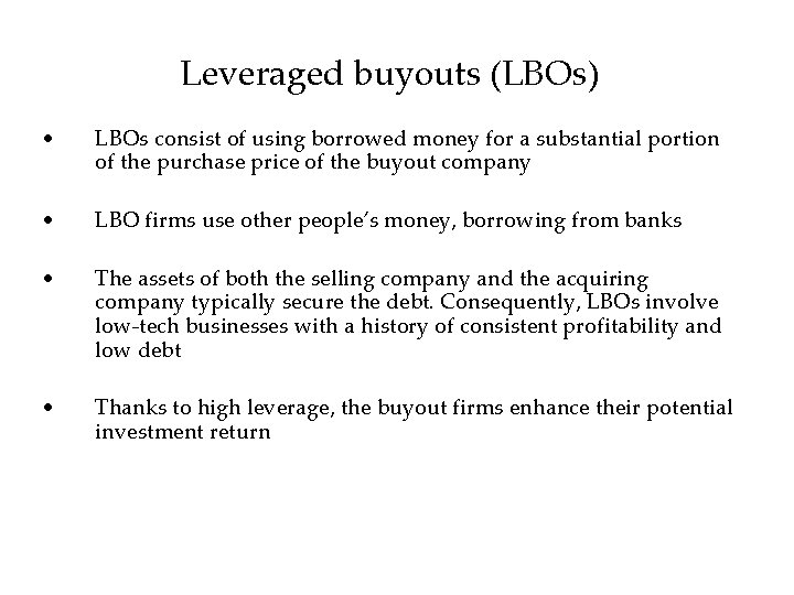 Leveraged buyouts (LBOs) • LBOs consist of using borrowed money for a substantial portion