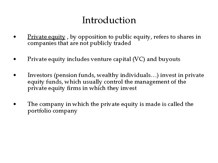 Introduction • Private equity , by opposition to public equity, refers to shares in