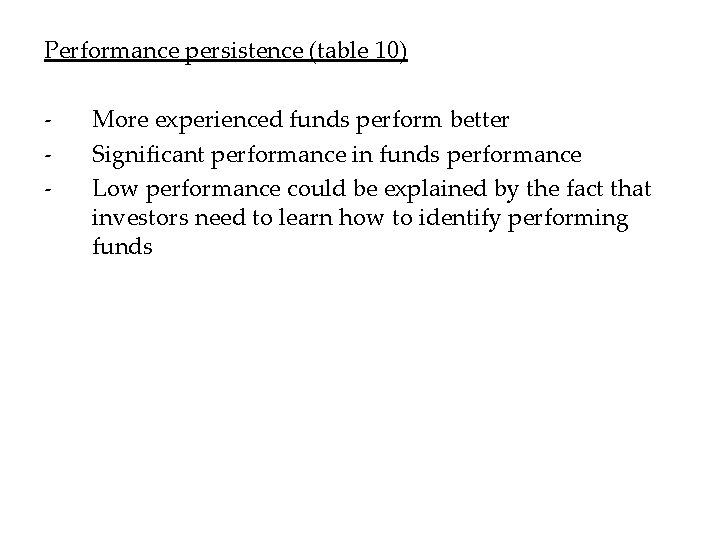 Performance persistence (table 10) - More experienced funds perform better Significant performance in funds
