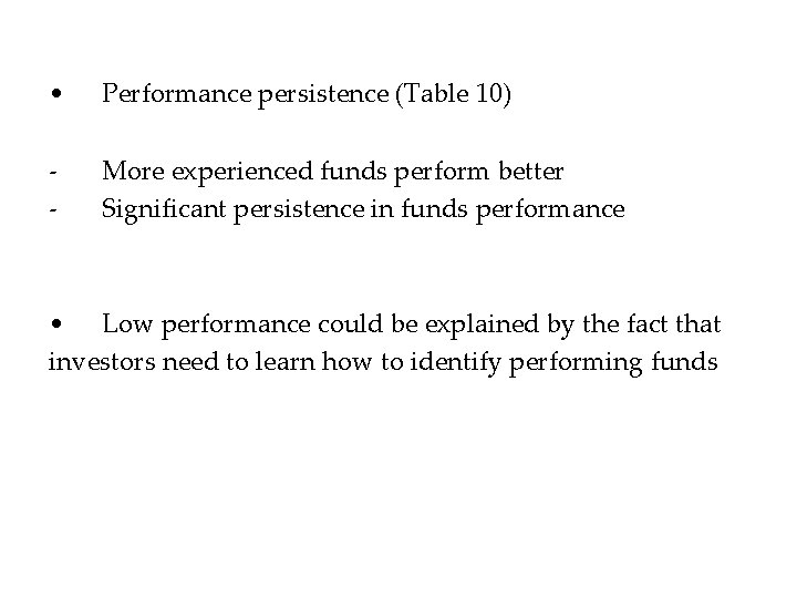  • Performance persistence (Table 10) - More experienced funds perform better Significant persistence