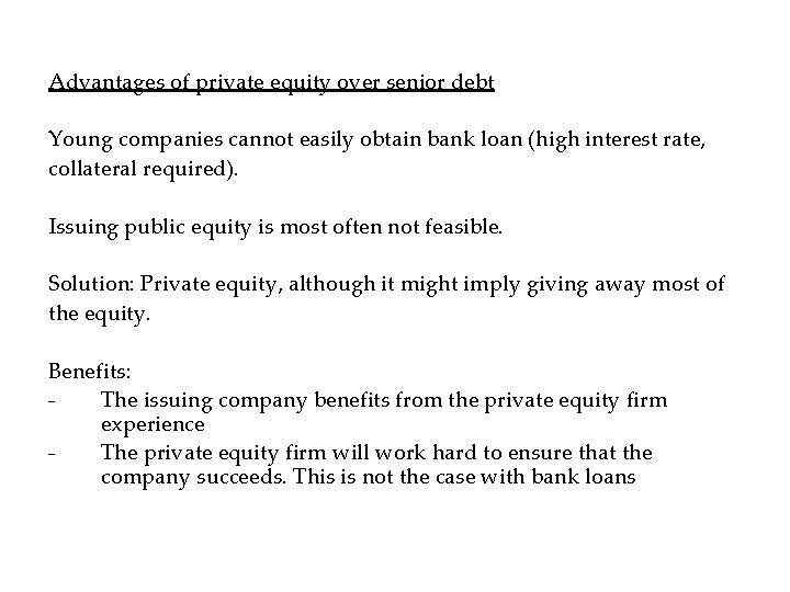 Advantages of private equity over senior debt Young companies cannot easily obtain bank loan