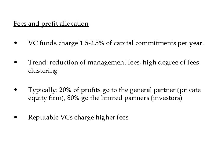Fees and profit allocation • VC funds charge 1. 5 -2. 5% of capital