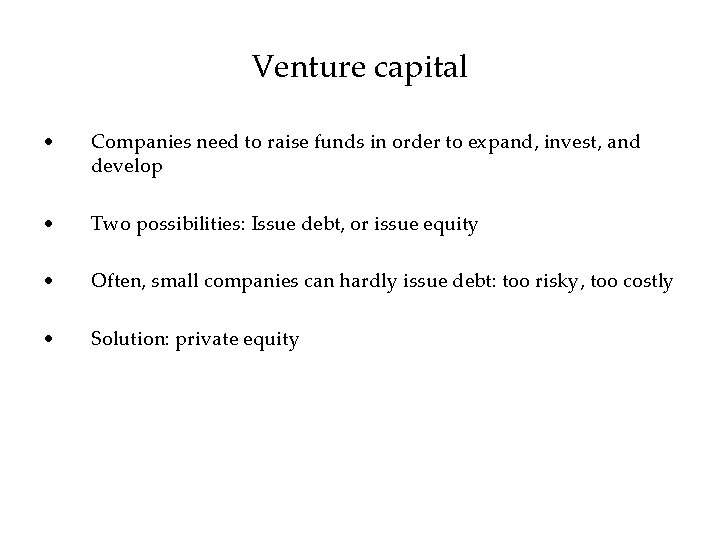 Venture capital • Companies need to raise funds in order to expand, invest, and