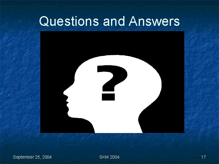 Questions and Answers September 25, 2004 SKM 2004 17 
