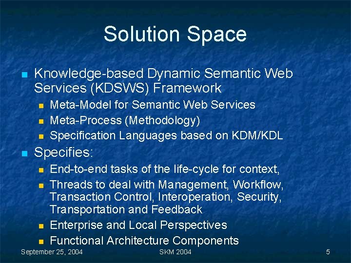 Solution Space n Knowledge-based Dynamic Semantic Web Services (KDSWS) Framework n n Meta-Model for