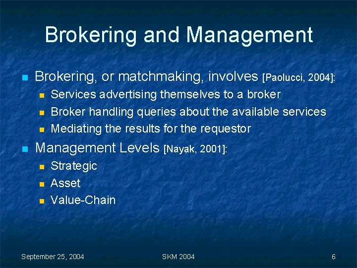 Brokering and Management n Brokering, or matchmaking, involves [Paolucci, 2004]: n n Services advertising