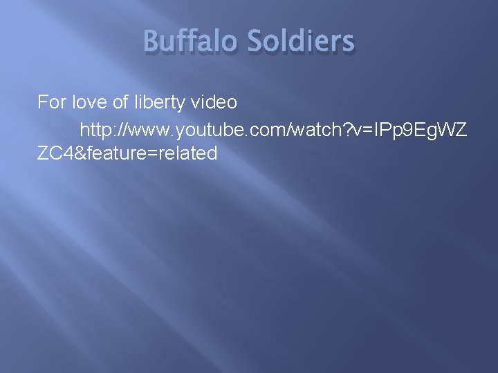 Buffalo Soldiers For love of liberty video http: //www. youtube. com/watch? v=IPp 9 Eg.