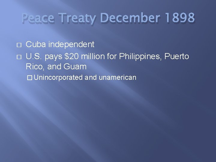 Peace Treaty December 1898 � � Cuba independent U. S. pays $20 million for