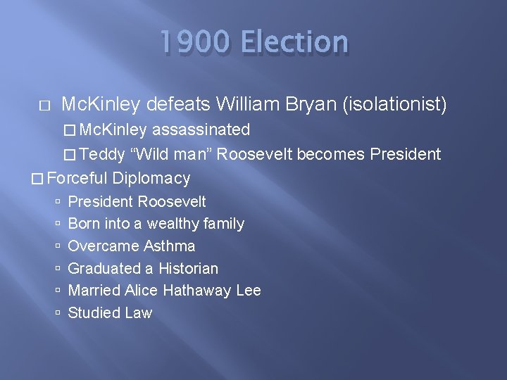 1900 Election � Mc. Kinley defeats William Bryan (isolationist) � Mc. Kinley assassinated �