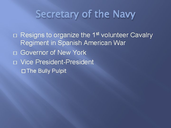 Secretary of the Navy � � � Resigns to organize the 1 st volunteer