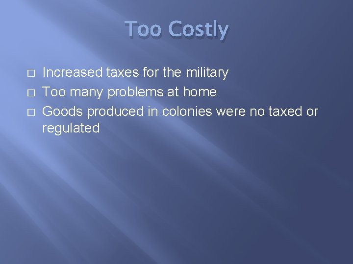Too Costly � � � Increased taxes for the military Too many problems at