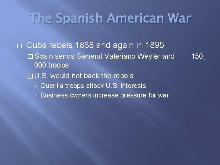 The Spanish American War � Cuba rebels 1868 and again in 1895 � Spain