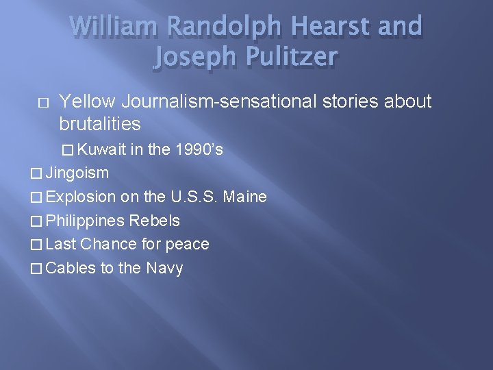 William Randolph Hearst and Joseph Pulitzer � Yellow Journalism-sensational stories about brutalities � Kuwait