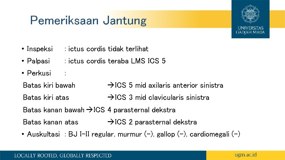 Pemeriksaan Jantung • Inspeksi : ictus cordis tidak terlihat • Palpasi : ictus cordis