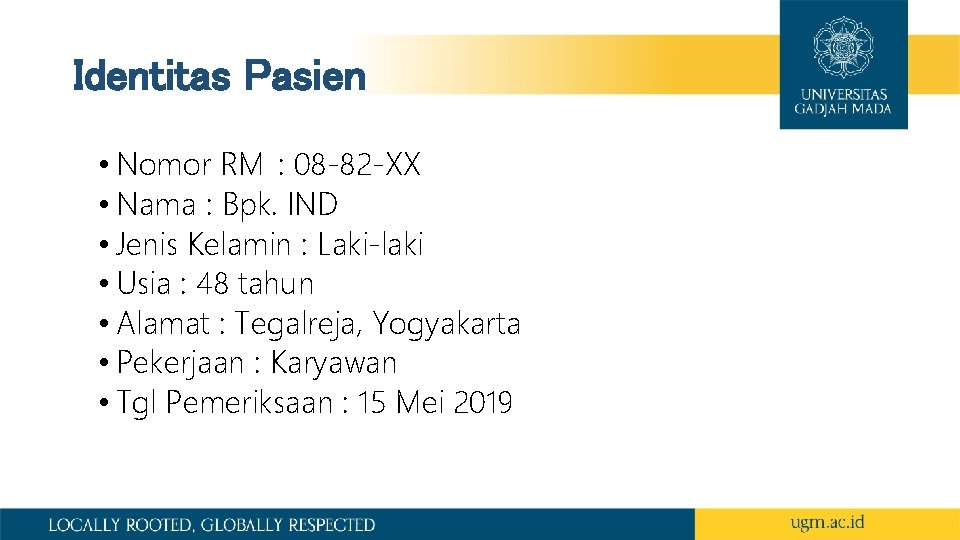 Identitas Pasien • Nomor RM : 08 -82 -XX • Nama : Bpk. IND