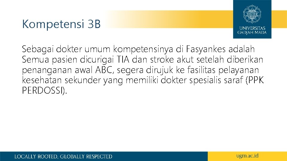 Kompetensi 3 B Sebagai dokter umum kompetensinya di Fasyankes adalah Semua pasien dicurigai TIA