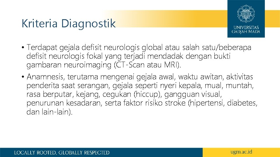 Kriteria Diagnostik • Terdapat gejala defisit neurologis global atau salah satu/beberapa defisit neurologis fokal