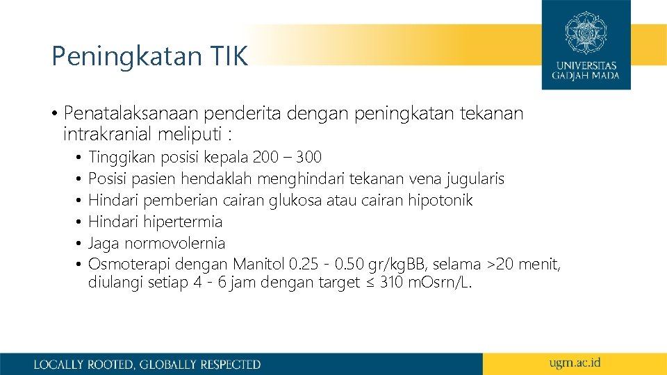 Peningkatan TIK • Penatalaksanaan penderita dengan peningkatan tekanan intrakranial meliputi : • • •