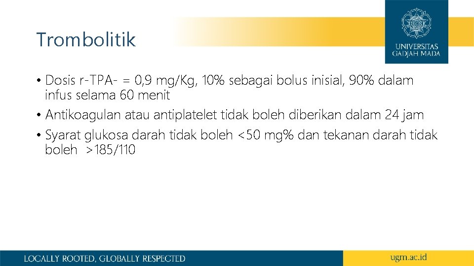 Trombolitik • Dosis r-TPA- = 0, 9 mg/Kg, 10% sebagai bolus inisial, 90% dalam