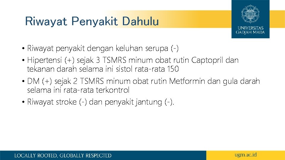 Riwayat Penyakit Dahulu • Riwayat penyakit dengan keluhan serupa (-) • Hipertensi (+) sejak