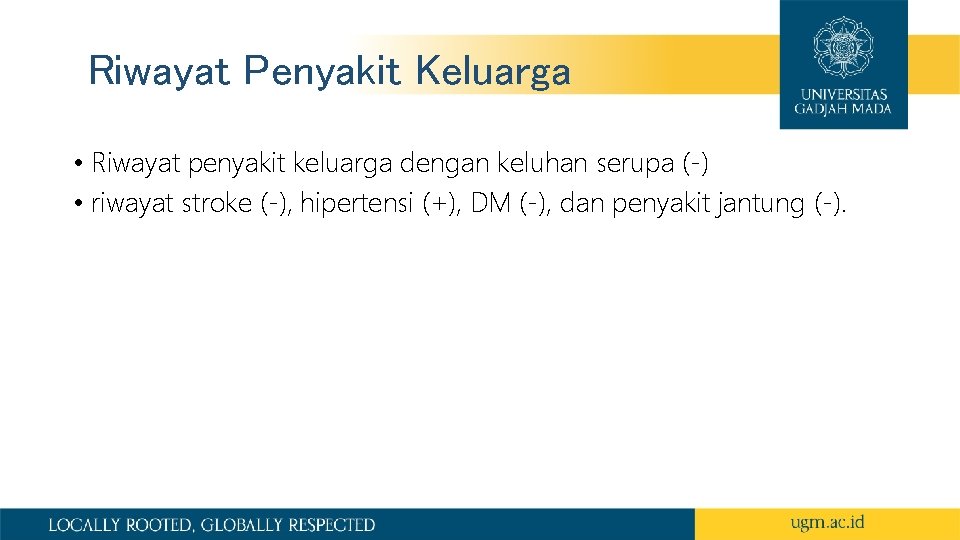 Riwayat Penyakit Keluarga • Riwayat penyakit keluarga dengan keluhan serupa (-) • riwayat stroke