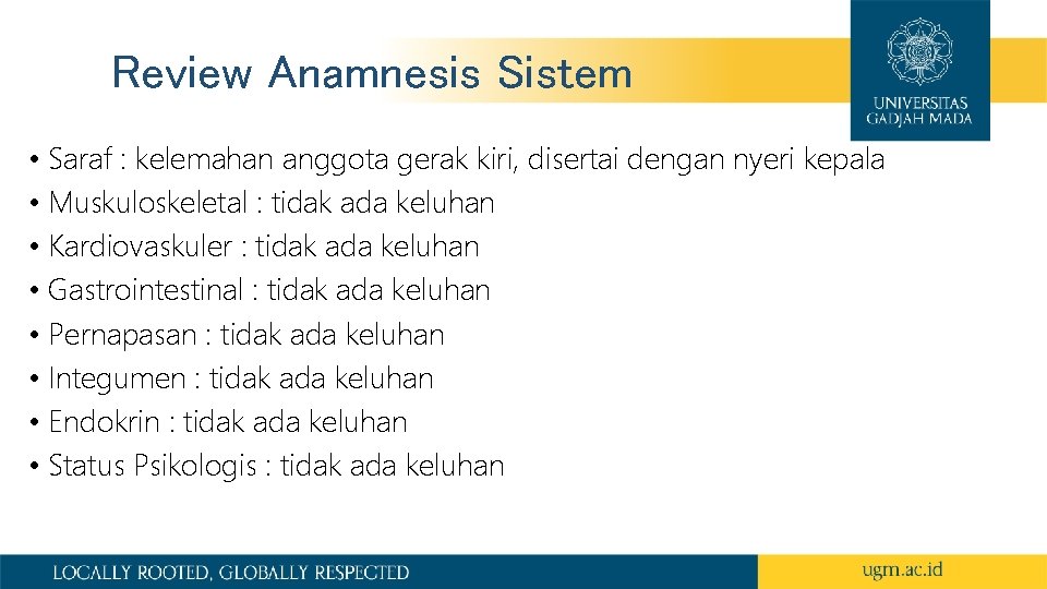 Review Anamnesis Sistem • Saraf : kelemahan anggota gerak kiri, disertai dengan nyeri kepala