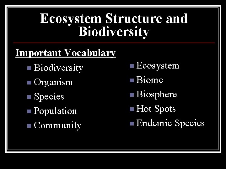 Ecosystem Structure and Biodiversity Important Vocabulary n Biodiversity n Organism n Species n Population