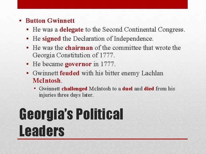  • Button Gwinnett • He was a delegate to the Second Continental Congress.
