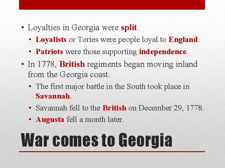  • Loyalties in Georgia were split. • Loyalists or Tories were people loyal