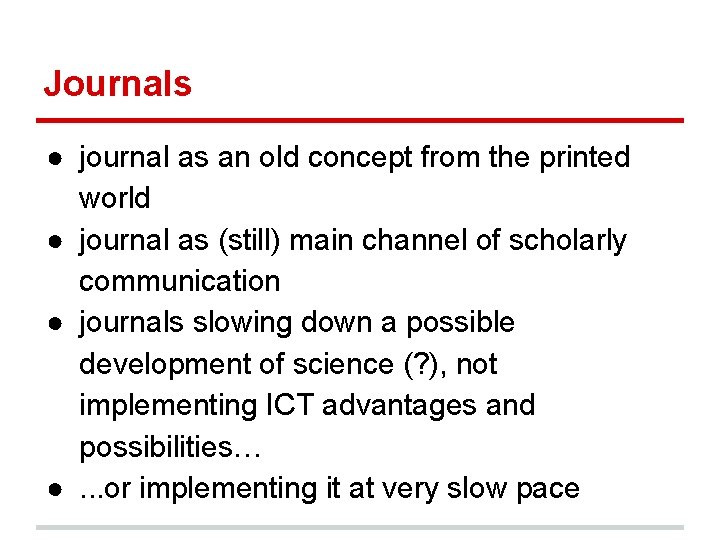 Journals ● journal as an old concept from the printed world ● journal as