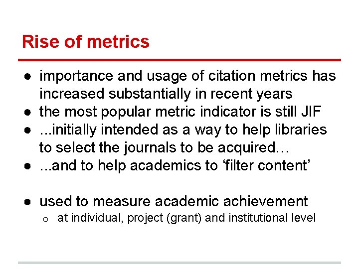 Rise of metrics ● importance and usage of citation metrics has increased substantially in