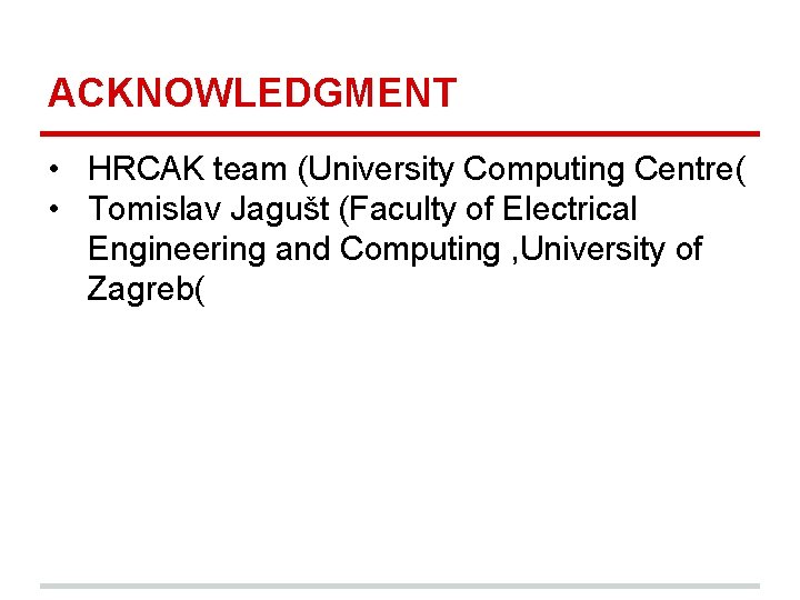 ACKNOWLEDGMENT • HRCAK team (University Computing Centre( • Tomislav Jagušt (Faculty of Electrical Engineering