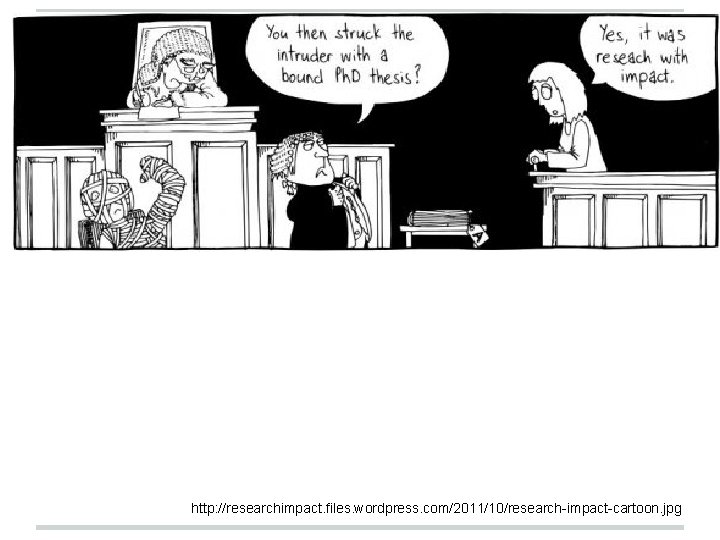 http: //researchimpact. files. wordpress. com/2011/10/research-impact-cartoon. jpg 