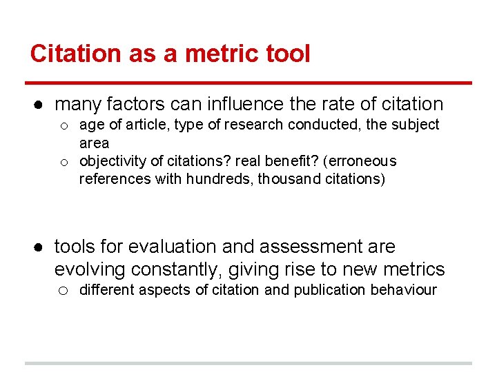 Citation as a metric tool ● many factors can influence the rate of citation