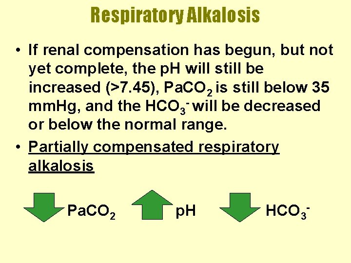 Respiratory Alkalosis • If renal compensation has begun, but not yet complete, the p.