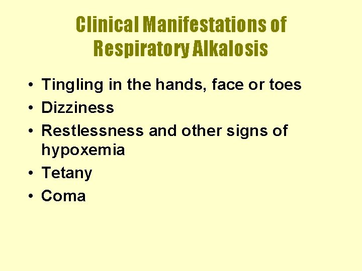 Clinical Manifestations of Respiratory Alkalosis • Tingling in the hands, face or toes •