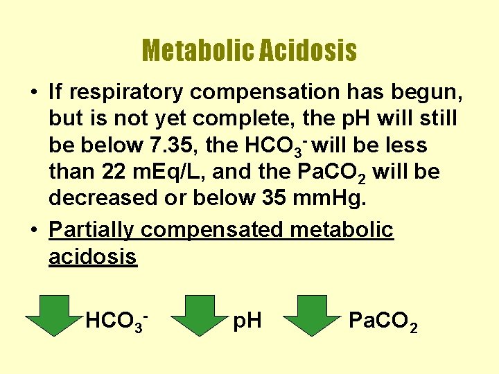 Metabolic Acidosis • If respiratory compensation has begun, but is not yet complete, the