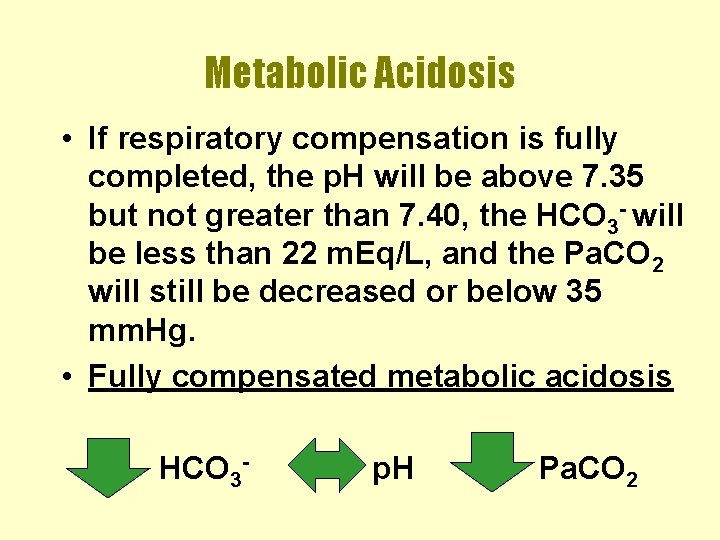 Metabolic Acidosis • If respiratory compensation is fully completed, the p. H will be